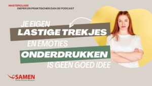 Je eigen lastige treksjes en emoties onderdrukken is geen goed idee